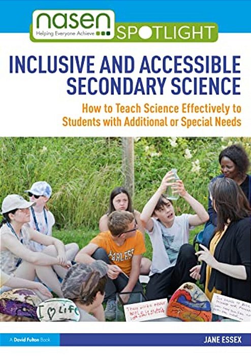 Inclusive And Accessible Secondary Science: How To Teach Science Effectively To Students With Additional Or Special Needs-..