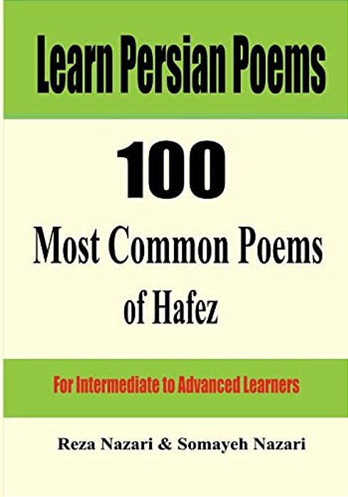 Learn Persian Poems: 100 Most Common Poems Of Hafez: For Intermediate To Advanced Learners-..
