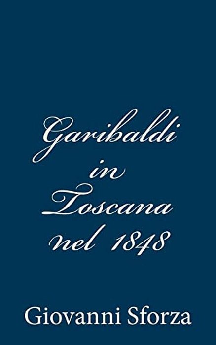 Garibaldi In Toscana Nel 1848-..