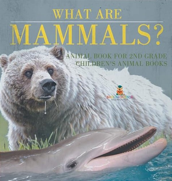 What Are Mammals? Animal Book For 2ND Grade Children's Animal Books-..
