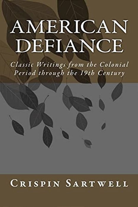 American Defiance: Classic Writings From The Colonial Period Through The 19Th Century-..