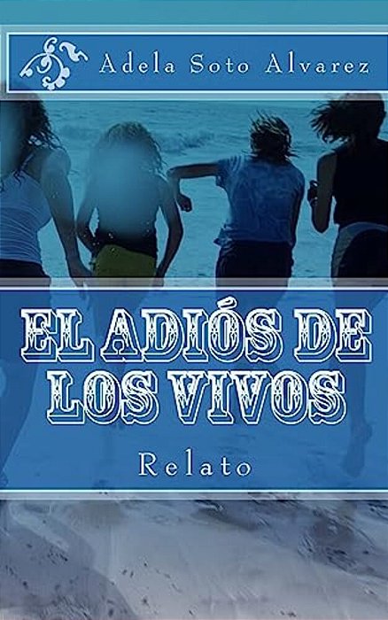 El Adios De Los Vivos: Relato-..
