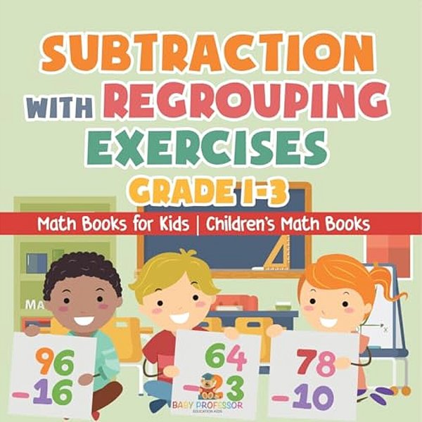 Subtraction With Regrouping Exercises - Grade 1-3 - Math Books For Kids Children's Math Books-..