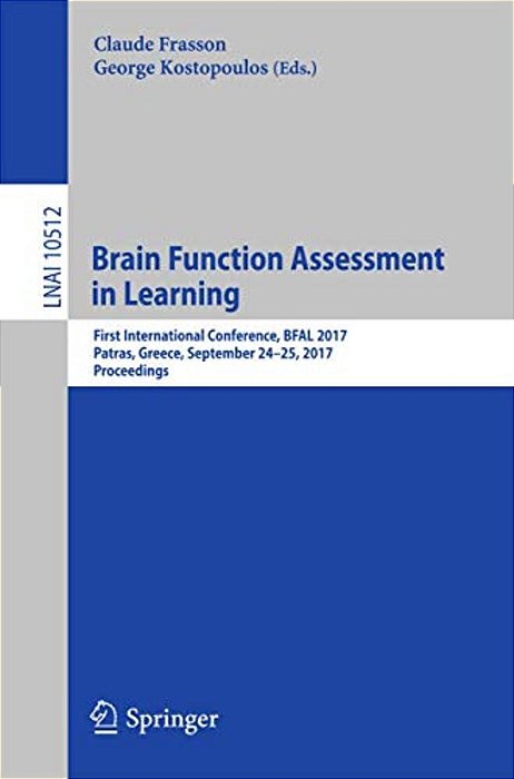 Brain Function Assessment In Learning: First International Conference, Bfal 2017, Patras, Greece, September 24-25, 2017, Proceedings-..
