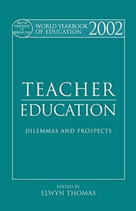 World Yearbook Of Education 2002: Teacher Education - Dilemmas And Prospects-..