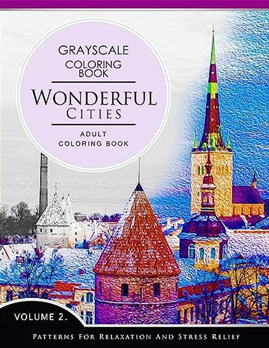 Wonderful Cities Volume 2: Grayscale Coloring Books For Adults Relaxation (Adult Coloring Books Series, Grayscale Fantasy Coloring Books)-..