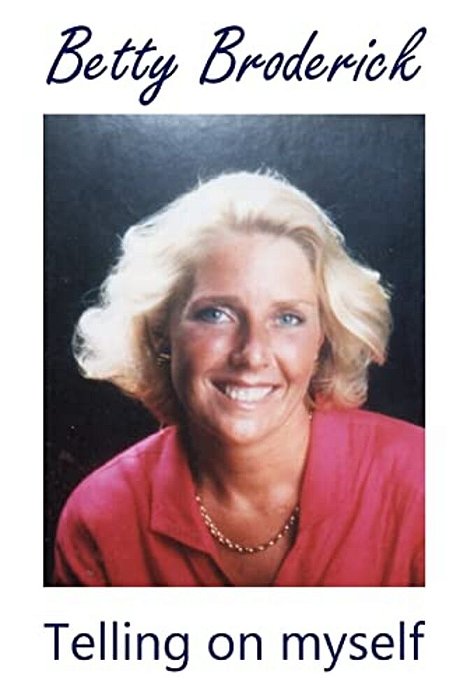 Betty Broderick: Telling On Myself-..