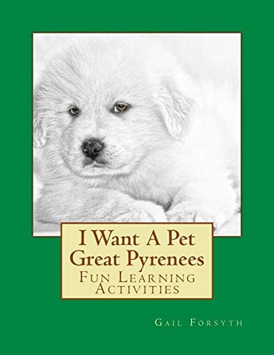 I Want A Pet Great Pyrenees: Fun Learning Activities-..
