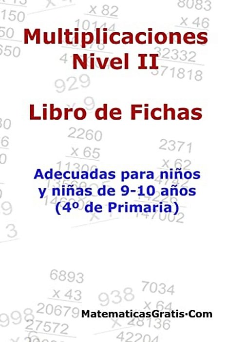Libro De Fichas - Multiplicaciones - Nivel II: Para Niños Y Niñas De 9-10 Años (4° Primaria)-..