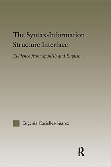 The Syntax-Information Structure Interface: Evidence From Spanish And English-..