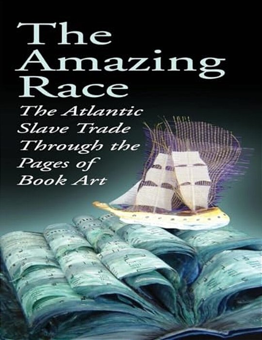 The Amazing Race: The Atlantic Slave Trade Through The Pages Of Book Art-..