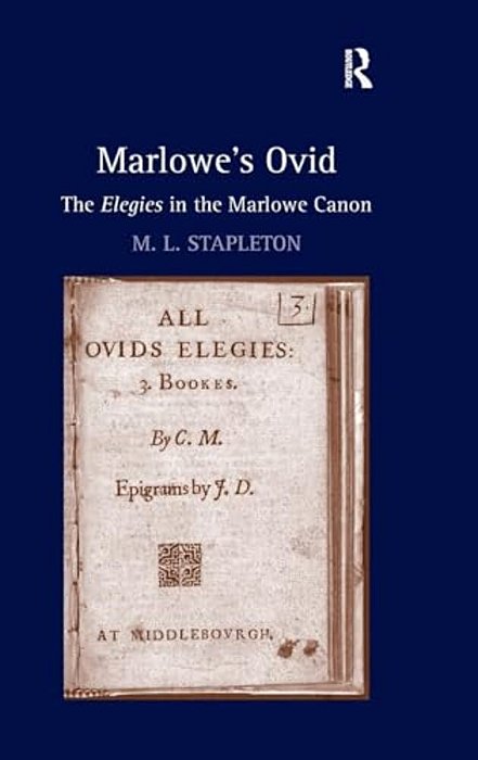 Marlowe's Ovid: The Elegies In The Marlowe Canon-..