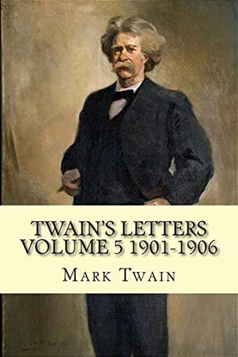 Twain's Letters Volume 5 1901-1906-..