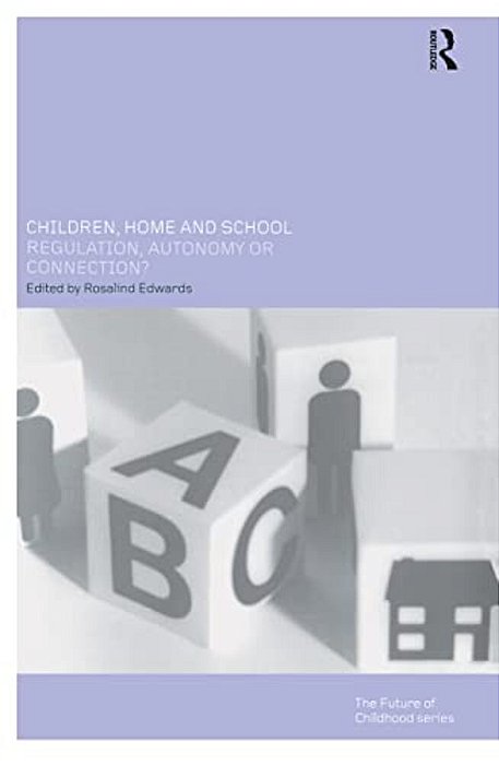 Children, Home And School: Regulation, Autonomy Or Connection?-..