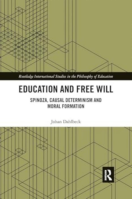Education And Free Will: Spinoza, Causal Determinism And Moral Formation-..