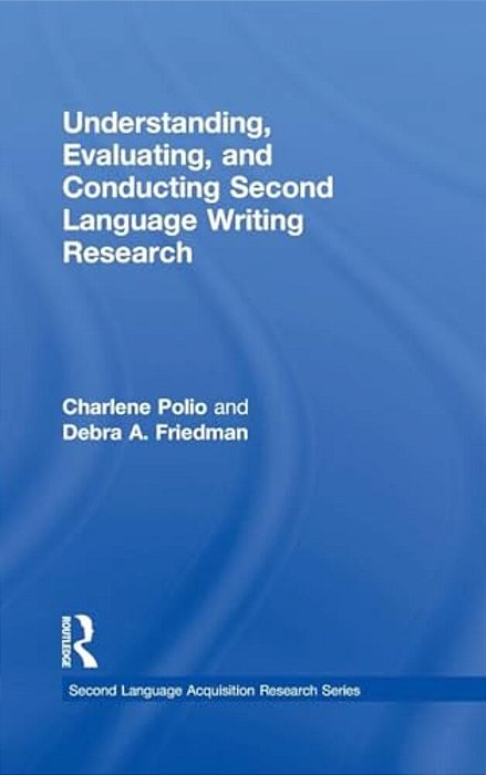 Understanding, Evaluating, And Conducting Second Language Writing Research-..