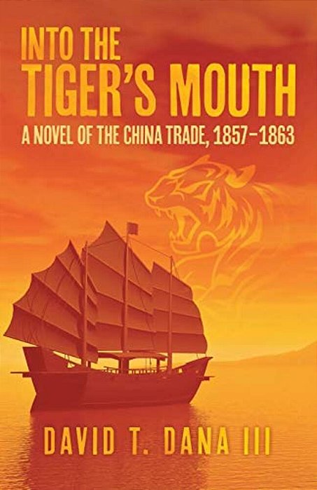 Into The Tiger's Mouth: A Novel Of The China Trade, 1857-1863-..