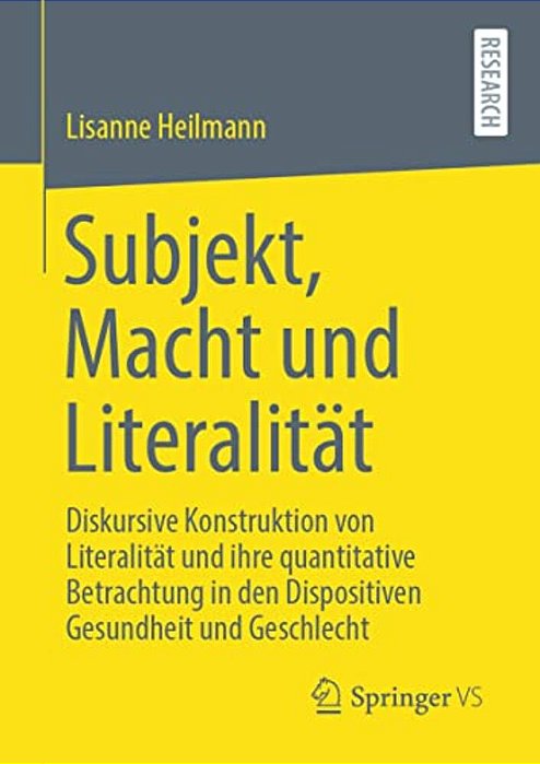 Subjekt, Macht Und Literalität: Diskursive Konstruktion Von Literalität Und Ihre Quantitative Betrachtung In Den Dispositiven Gesundheit Und Geschlech-..