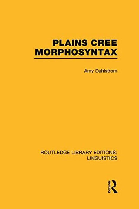 Plains Cree Morphosyntax (Rle Linguistics F: World Linguistics)-..