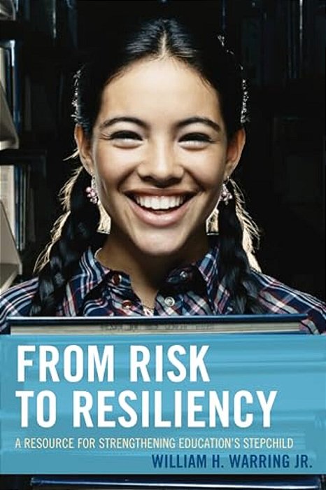 From Risk To Resiliency: A Resource For Strengthening Education's Stepchild-..