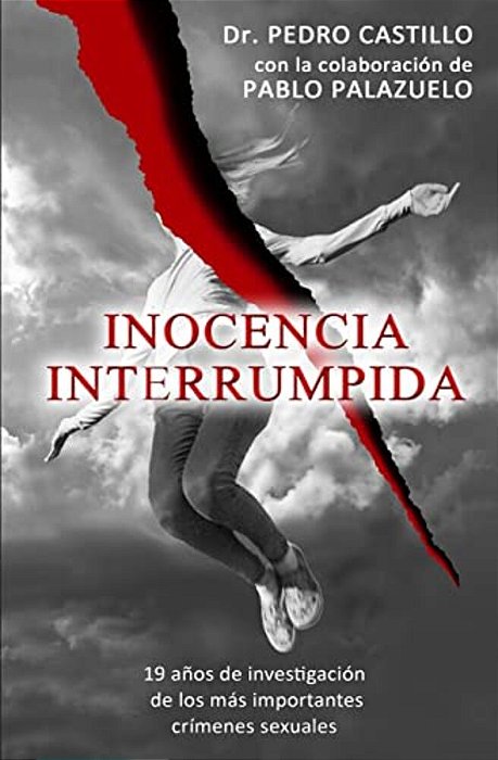 Inocencia Interrumpida: 19 Años De Investigación De Los Más Importantes Crímenes Sexuales-..