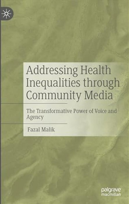 Addressing Health Inequalities Through Community Media: The Transformative Power Of Voice And Agency-..