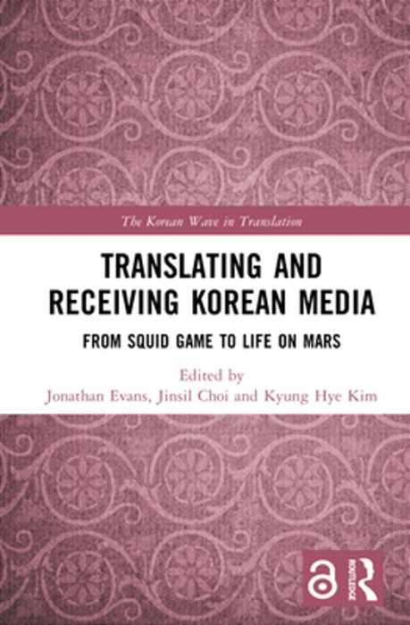 Translating And Receiving Korean Media: From Squid Game To Life On Mars-..