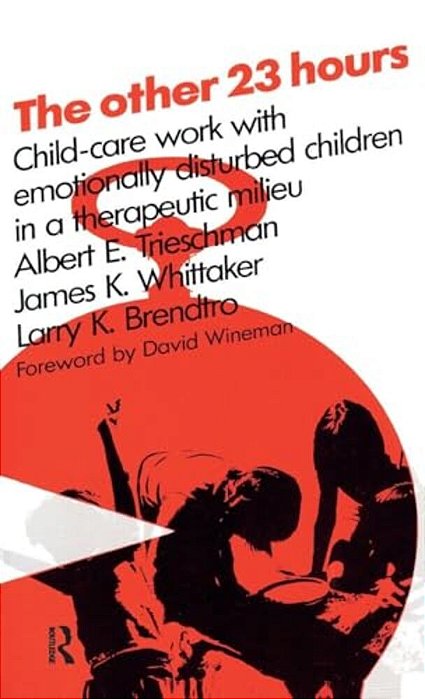 The Other 23 Hours: Child Care Work With Emotionally Disturbed Children In A Therapeutic Milieu-..