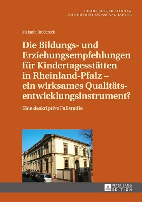 Die Bildungs- Und Erziehungsempfehlungen Fuer Kindertagesstaetten In Rheinland-Pfalz - Ein Wirksames Qualitaetsentwicklungsinstrument?: Eine Deskripti-..