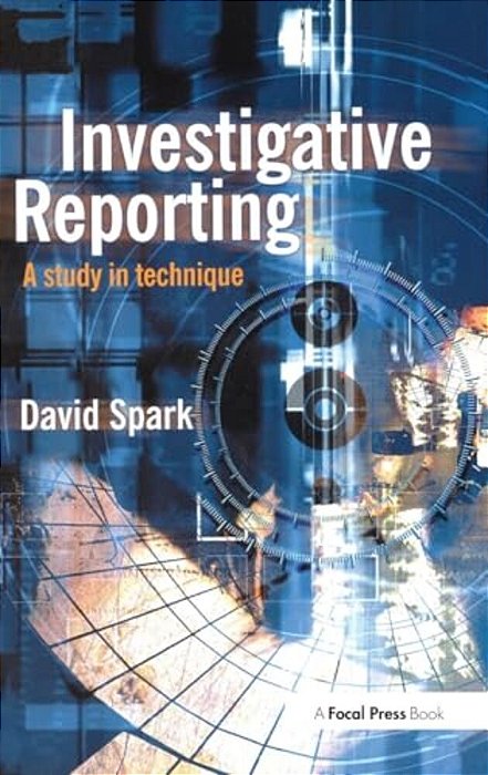 Investigative Reporting: A Study In Technique-..