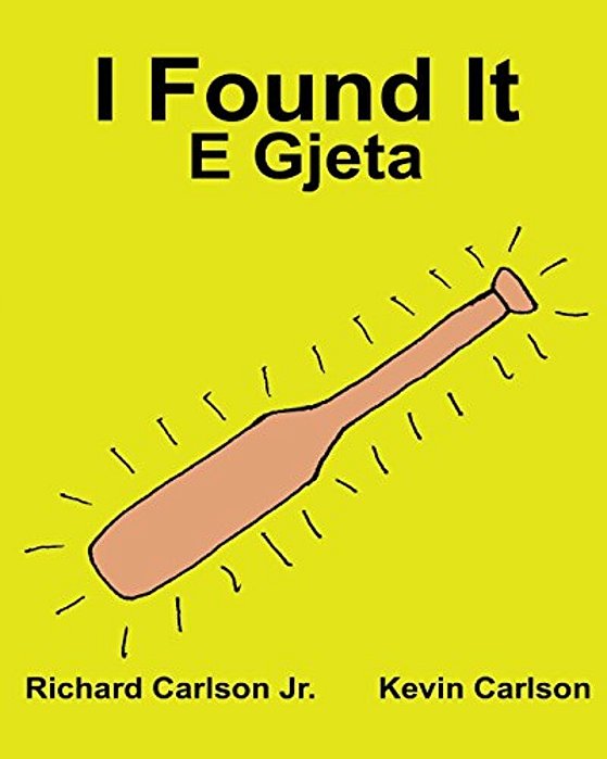 I Found It E Gjeta: Children's Picture Book English-Albanian (Bilingual Edition) (Www. Rich. Center)-..
