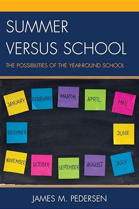 Summer Versus School: The Possibilities Of The Year-Round School-..