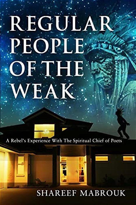 Regular People Of The Weak: A Rebel's Experience With The Spiritual Chief Of Poets-..