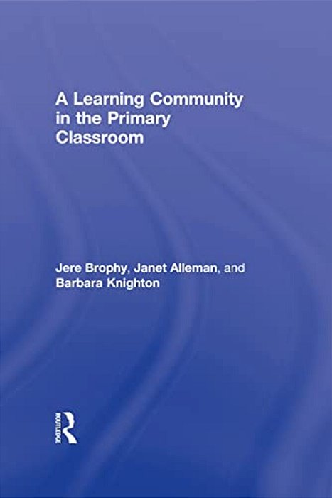 A Learning Community In The Primary Classroom-..