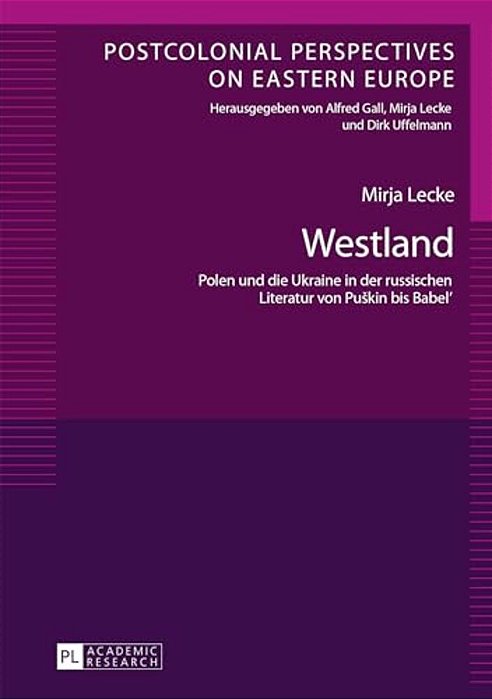 Westland: Polen Und Die Ukraine In Der Russischen Literatur Von Puskin Bis Babel'-..