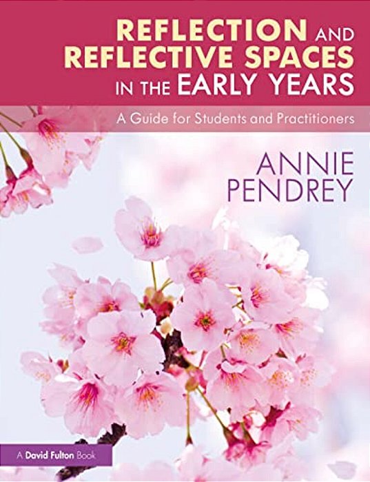 Reflection And Reflective Spaces In The Early Years: A Guide For Students And Practitioners-..