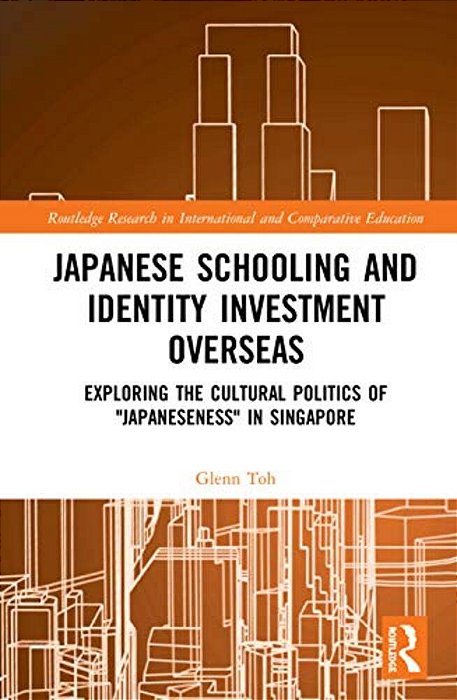 Japanese Schooling And Identity Investment Overseas: Exploring The Cultural Politics Of Japaneseness In Singapore-..