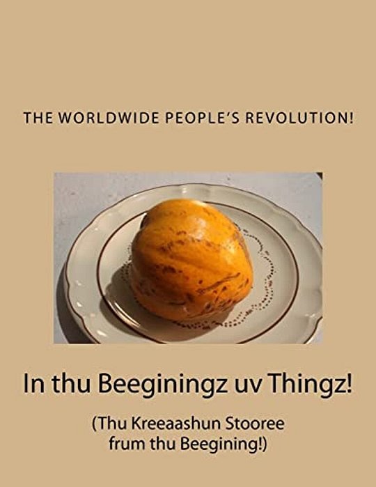 In Thu Beeginingz Uv Thingz!: Thu Kreeaashun Stooree Frum Thu Beegining!-..