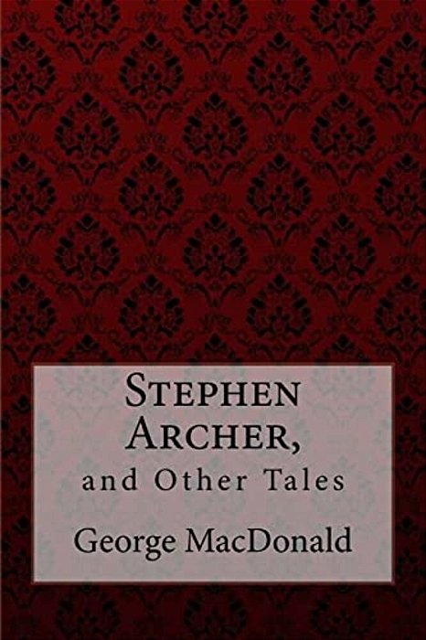 Stephen Archer, And Other Tales George Macdonald-..