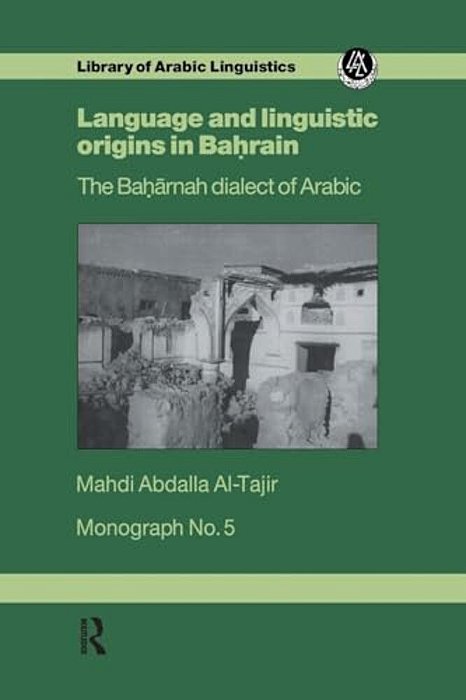 Language And Linguistic Origins In Bahrain: The Baharnah Dialect Of Arabic-..
