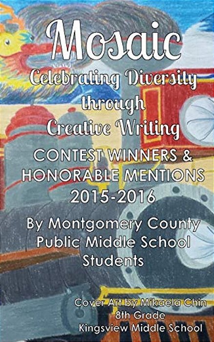 Mosaic: Celebrating Diversity Through Creative Writing: Contest Winners & Honorable Mentions From 2015-2016-..