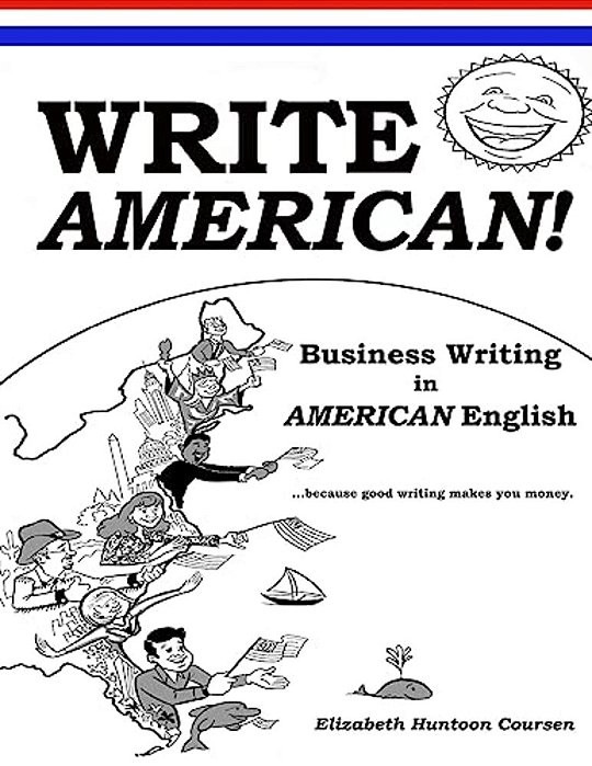 Write American!: Business Writing In American English-..