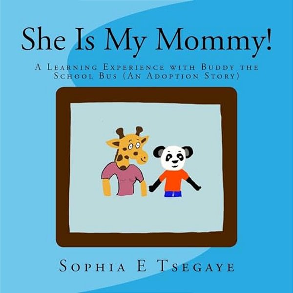 She Is My Mommy!: A Learning Experience With Buddy The School Bus (An Adoption Story)-..
