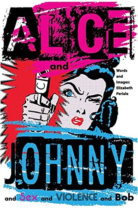 Alice And Johnny:... And Sex And Violence And Bob-..