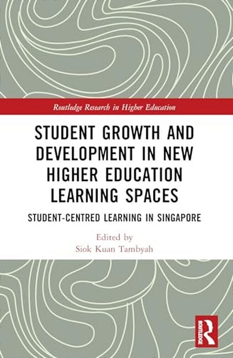 Student Growth And Development In New Higher Education Learning Spaces: Student-Centred Learning In Singapore-..