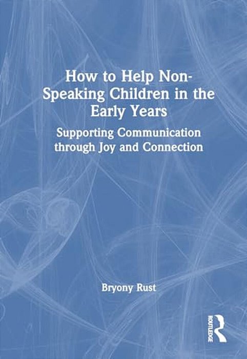 How To Help Non-Speaking Children In The Early Years: Supporting Communication Through Joy And Connection-..