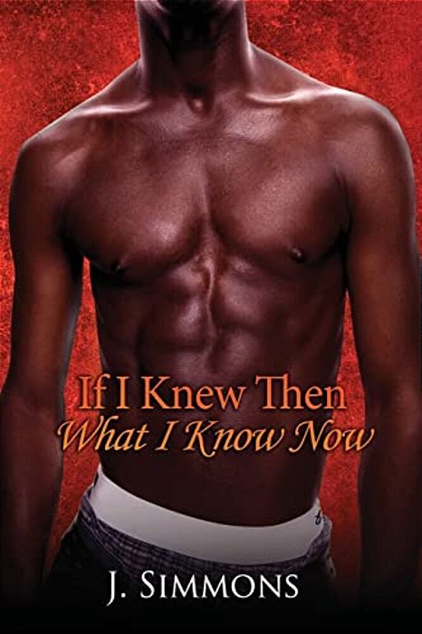 If I Knew Then What I Know Now-..