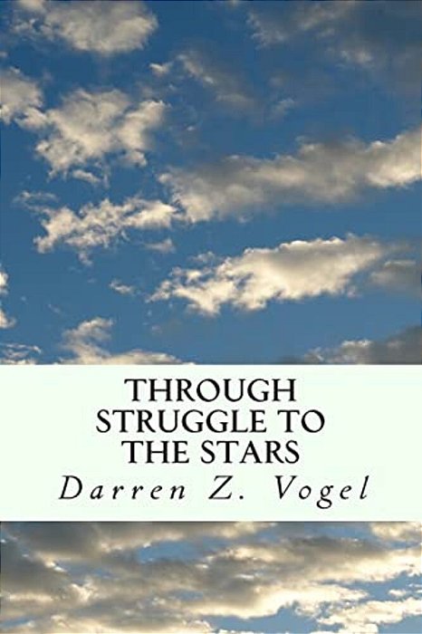 Through Struggle To The Stars: A Story Of An Earned Freedom-..
