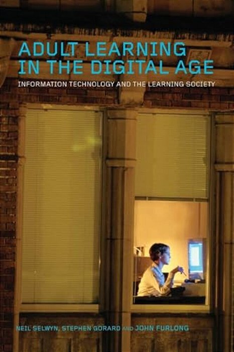 Adult Learning In The Digital Age: Information Technology And The Learning Society-..