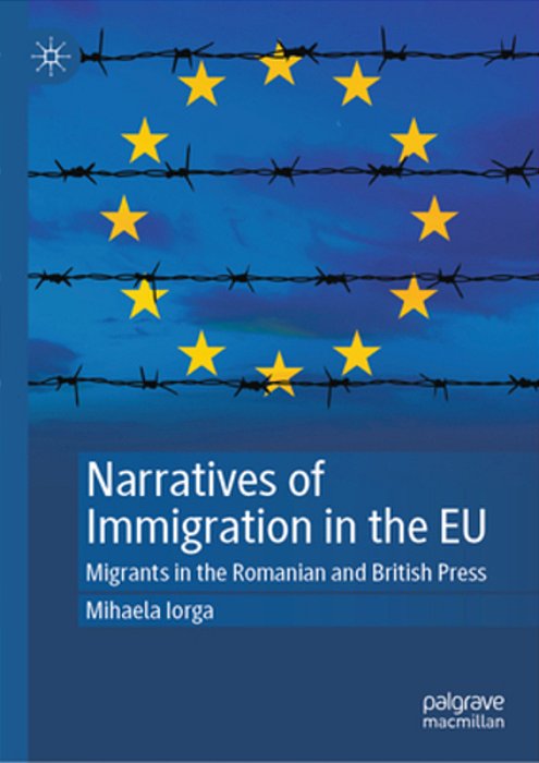 Narratives Of Immigration In The Eu: Migrants In The Romanian And British Press-..